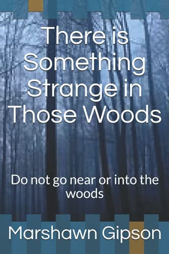 There Is Something Strange in Those Woods Do Not Go Near Or Into the Woods