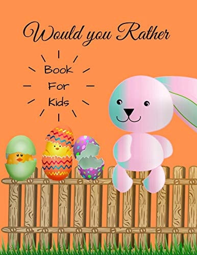 Would You Rather for Kids 200 Hilarious Questions for the Whole Family and Friends