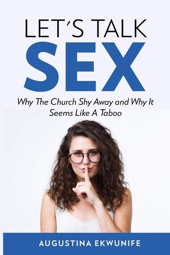 Let's Talk Sex Why The Church Shy Away And Why It Seems Like A Taboo