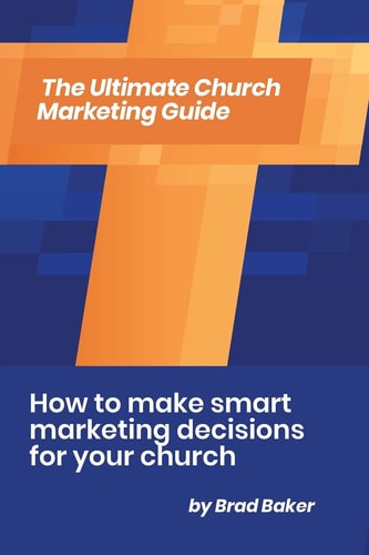 The Ultimate Church Marketing Guide How to Make Smart Marketing Decisions for Your Church