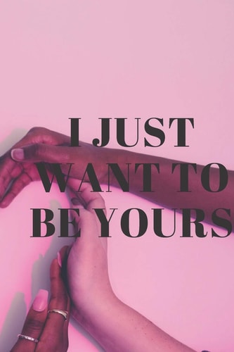 I Just Want to be Yours