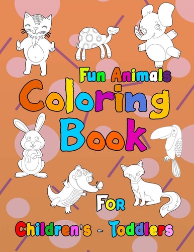 Fun Animals Coloring Book for Children's & Toddlers Fun Animals Coloring Books for Toddlers & Kids, Children Activity Books For, Boys, Girls
