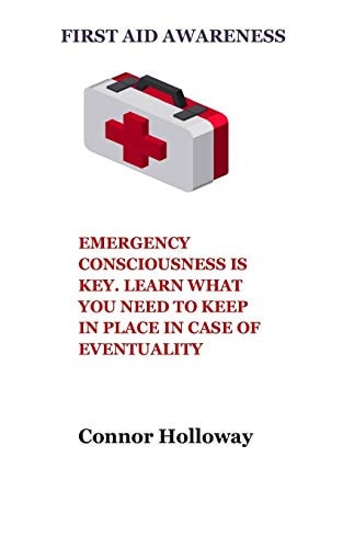 First Aid Awareness Emergency Consciousness Is Key. Learn What You Need to Keep in Place in Case of Eventuality