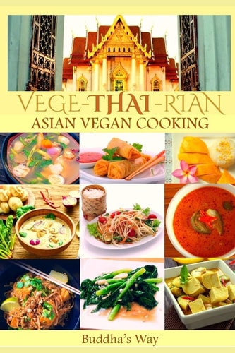 Vege-Thai-Rian Ariya Netjoy Presents : Veganized Asian Vegan Cooking