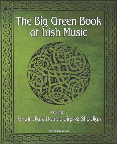 The Big Green Book Of Irish Music, Vol. 1 Single Jigs, Double Jigs & Slip Jigs