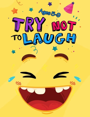 Try Not to Laugh Silly Jokes for Kids Hilarious Jokes, Funny Riddles for Young Kids Book Ages 5-8-10-12