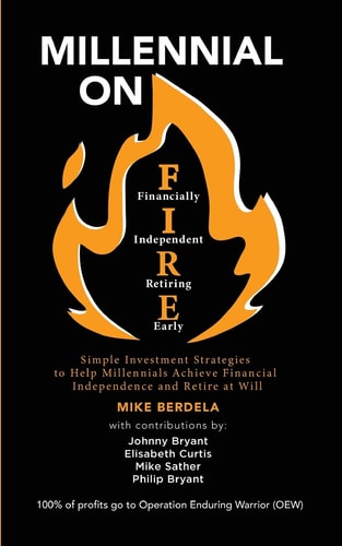 Millennial on FIRE Simple Investment Strategies to Help Millennials Achieve Financial Independence and Retire at Will