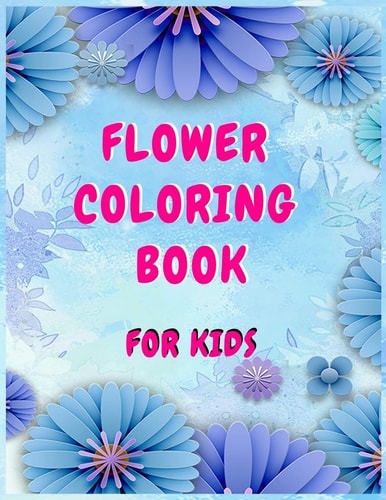 Flower Coloring Books for Kids A Children's Coloring Book for Any Ages