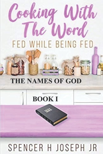 Cooking with the Word Fed While Being Fed The Names of God Book I