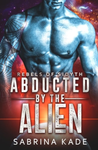 Abducted by the Alien A Sci-Fi Alien Romance