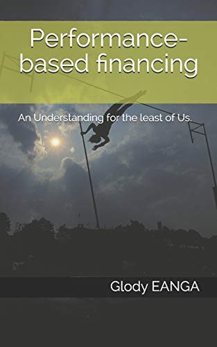 Performance-based Financing An Understanding for the Least of Us.