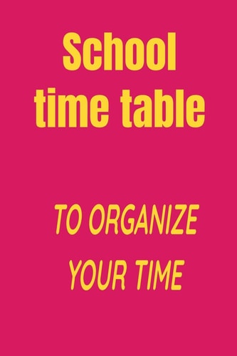 School Time Table To Organize Your Time