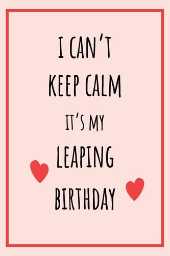 I Can't Keep Calm It's My Leaping Birthday Funny February 29th Birthday Gift for Her, Unique Valentine's Day Gift Ideas For Girlfriend, Wife, Greeting Card Alternative