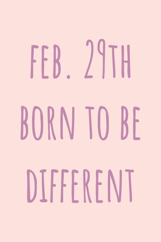 Feb. 29th Born to be Different Special February 29th Leap Birthday Gift for Your Loved Ones, Cute Leap Day Gift for Girls, Boys, Woman and Men, Greeting Card Alternative
