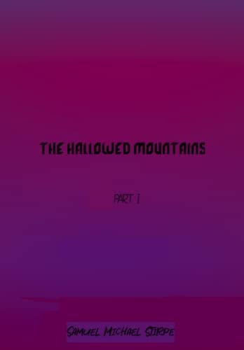 The Hallowed Mountains Part One
