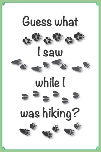 Guess What I Saw When I Was Hiking?