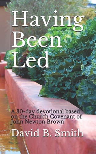Having Been Led A 30-day Devotional Based on the Church Covenant of John Newton Brown