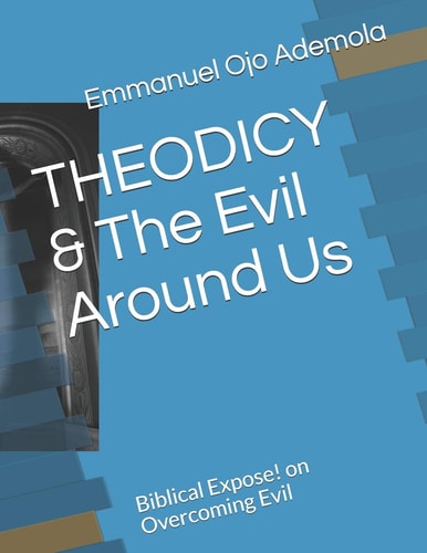 THEODICY & The Evil Around Us Biblical Expose! on Overcoming Evil