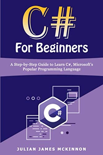 C# For Beginners A Step-by-Step Guide to Learn C#, Microsoft's Popular Programming Language