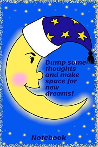 Dump Some Thoughts and Make Space for New Dreams! Size 6 X 9 Notebook; for 'before to Go to Sleep' Thoughts and Ideas, for Men, Women and Kids