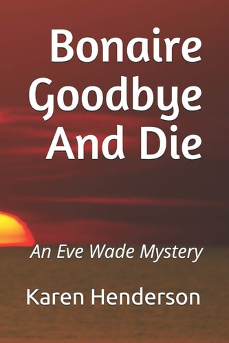 Bonaire Goodbye And Die An Eve Wade Mystery
