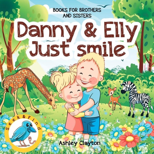 Danny and Elly Just Smile - Books for Brothers and Sisters: Childrens Books about Sibling Kindness & Care - Picture Book for Preschoolers & Toddlers - Ages 3-7 - Baby Books - Kids Books