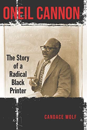 Oneil Cannon The Story of a Radical Black Printer