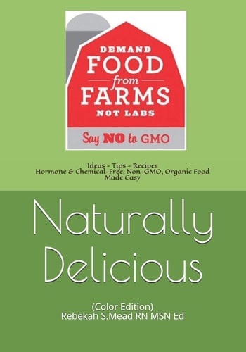 Naturally Delicious Ideas - Tips - Recipes Hormone & Chemical-Free, Non-Gmo, Organic Food Made Easy