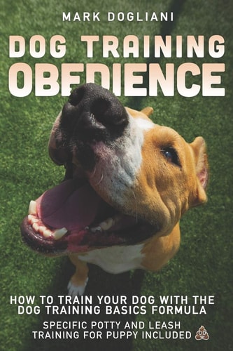 Dog Training Obedience How To Train Your Dog With The Dog Training Basics Formula. Specific Potty And Leash Training For Puppy Included.
