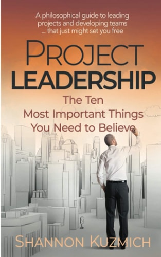 Project Leadership The Ten Most Important Things You Need to Believe