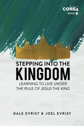 Stepping Into the Kingdom Learning to Live Under the Rule of Jesus the King