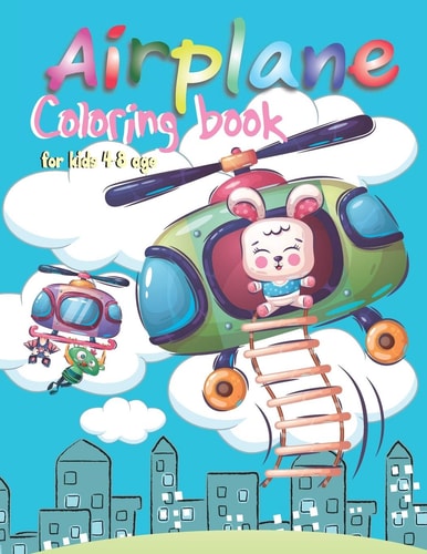 Airplane Coloring Book for Kids 4-8 Age Perfect Holiday Gift Valentine's Day Holiday Summer New Year Funny Skydiver Plane Baby Cartoon Animals Cat Dog Rabbit Elephant Panda Teddy Bear Flying Travel