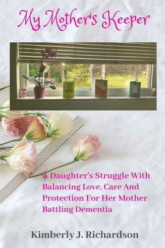 My Mother's Keeper A Daughter's Struggle with Balancing Love, Care, and Protection for Her Mother Battling Dementia