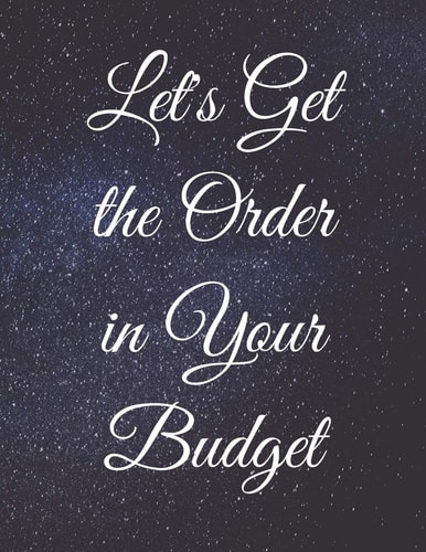 Let's Get the Order in Your Budget Write Everything Down and Be Organised