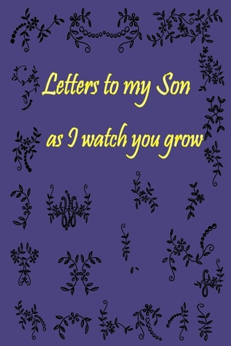 Letters to My Son as I Watch You Grow Gift for New Mothers & Parents/ Letters and Pictures with My Baby/ Write Memories Now / 6"x 9" Size of the Book 120 Pages