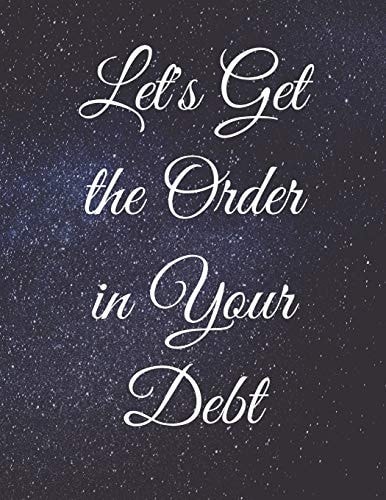Let's Get the Order in Your Debt Fulfill Everything Inside and Be Organised