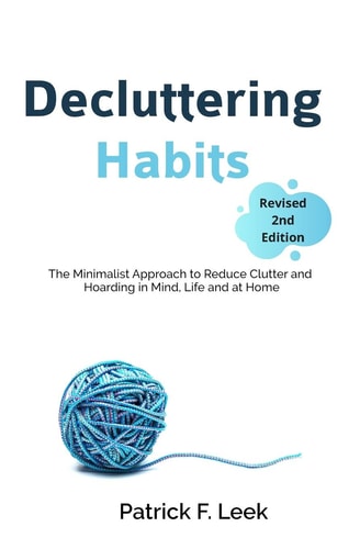 Decluttering Habits The Minimalist Approach to Reduce Clutter and Hoarding in Mind, Life and at Home (Revised 2nd Edition)
