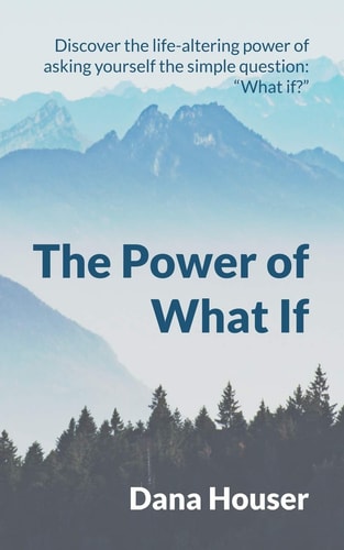 The Power of What If Discover the Life-altering Power of Asking Yourself the Simple Question: "What If?"