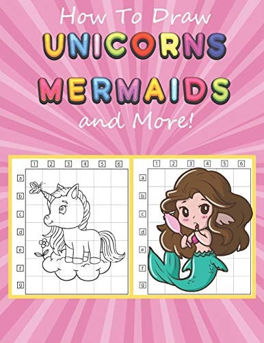 How to Draw Unicorns, Mermaids and More Easy and Fun Step-by-Step Drawing Book for Kids
