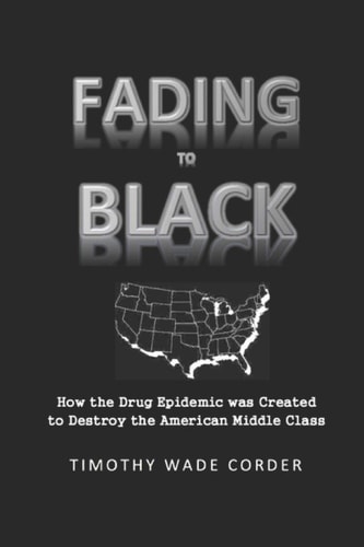 Fading to Black How the Drug Epidemic Was Created to Destroy the American Middle Class