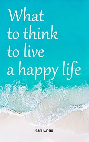 What to Think to Live a Happy Life