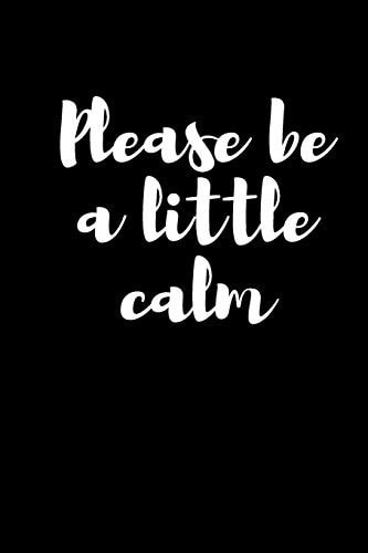 Please be a Little Calm