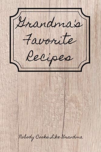Grandma's Favorite Recipes Nobody Cooks Like Grandma