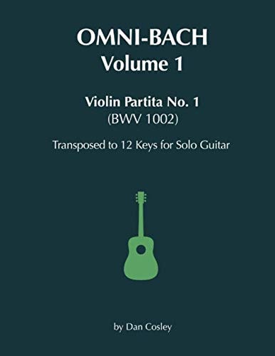 Omni-Bach - Volume 1 Violin Partita No. 1 (BWV 1002) Transposed to 12 Keys for Solo Guitar