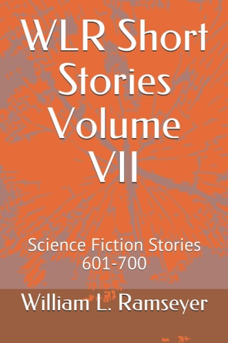 WLR Short Stories Volume VII Science Fiction Stories 601-700
