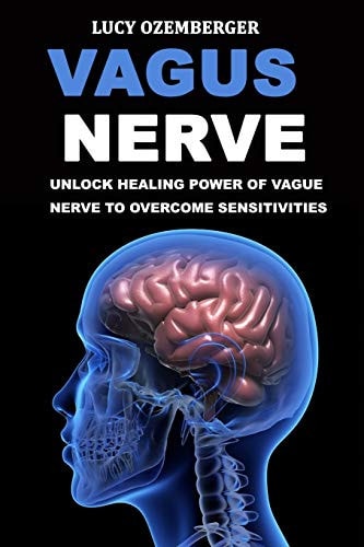 Vagus Nerve : Unlock Healing Power of Vague Nerve to Overcome Sensitivities for Chronic Illness, Inflammation and Autoimmunity