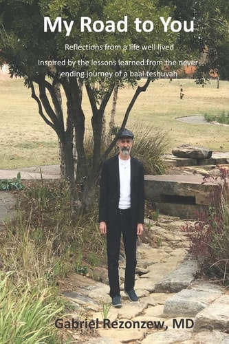 My Road to You Reflections From a Life Well Lived Inspired by the Lessons Learned from the Never-ending Journey of a Baal Teshuvah