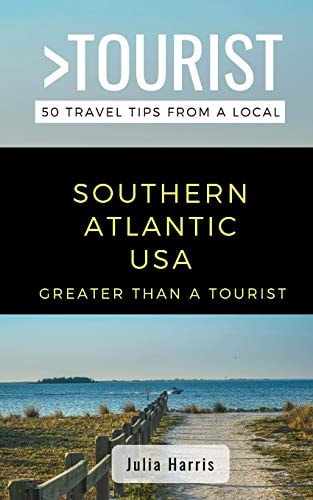 Greater Than a Tourist- Southern Atlantic USA 50 Travel Tips from a Local