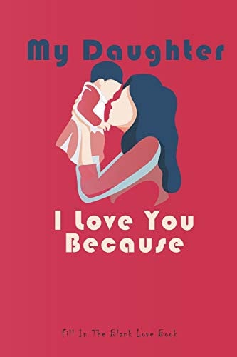 My Daughter I Love You Because What I Love About You Gift Book,30 Reasons Why I Love You, My Daughter Gifts from Mom, Gifts, Valentines Gifts, Book, Birthday