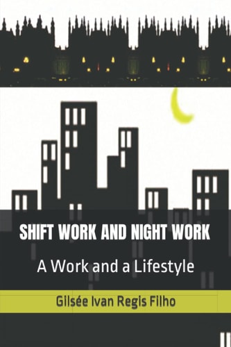Shift Work and Night Work A Work and a Lifestyle